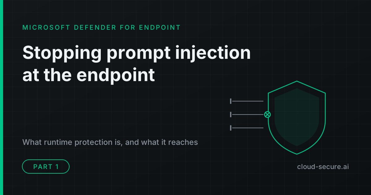 Microsoft Defender AI agent runtime protection, part 1: stopping prompt injection at the endpoint