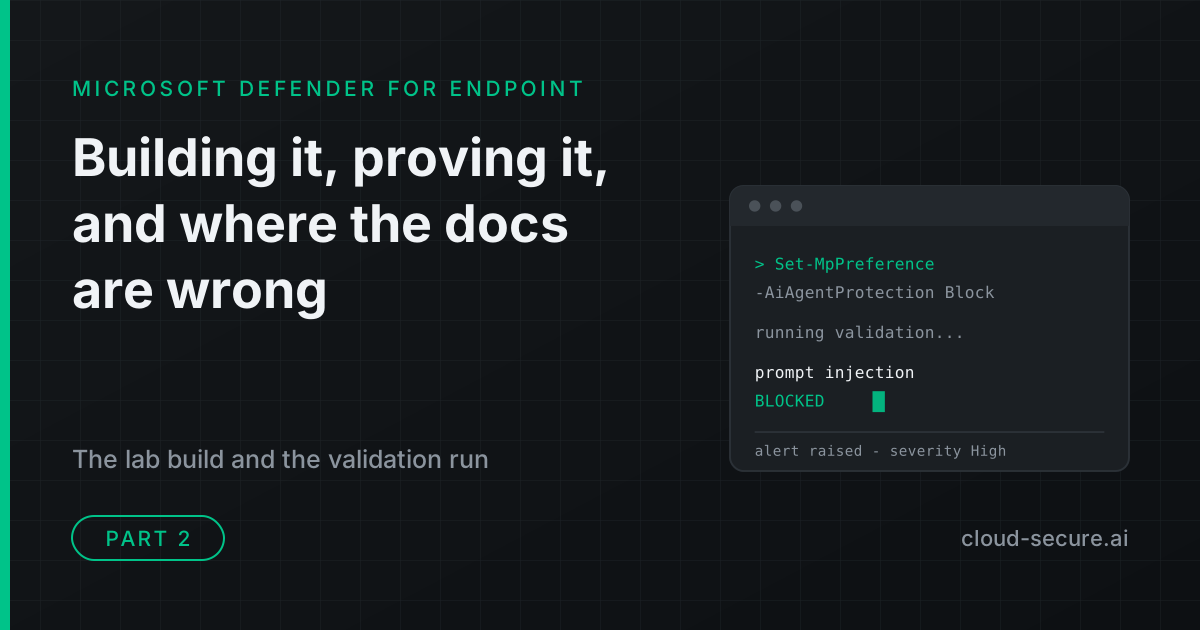 Microsoft Defender AI agent runtime protection, part 2: building it, proving it, and where the documentation is wrong